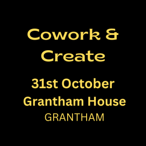 CoWork and Create Grantham House Friday 31st October Grantham